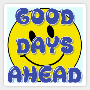 GOOD DAYS AHEAD Magnet